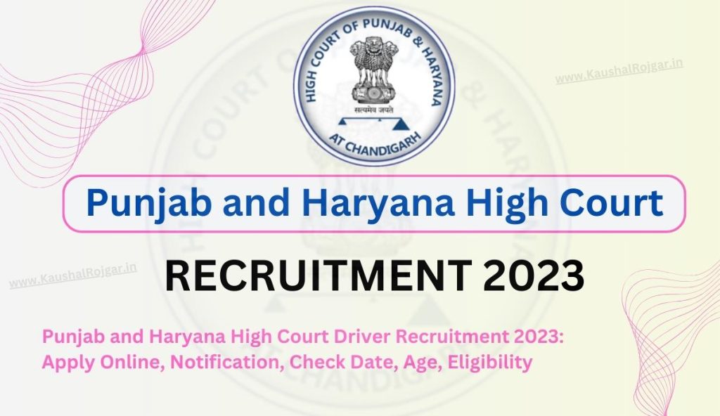 Punjab and Haryana High Court Driver Recruitment 2023 Apply Online, Notification, Check Date, Age, Eligibility