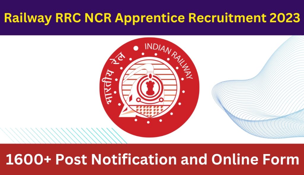 Railway RRC NCR Apprentice Recruitment 2023: 1600+ Post Notification and Online Form
