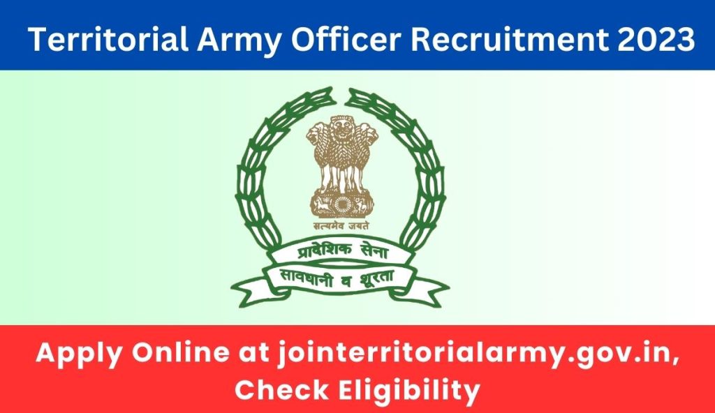 Territorial Army Officer Recruitment 2023: Apply Online at jointerritorialarmy.gov.in, Check Eligibility