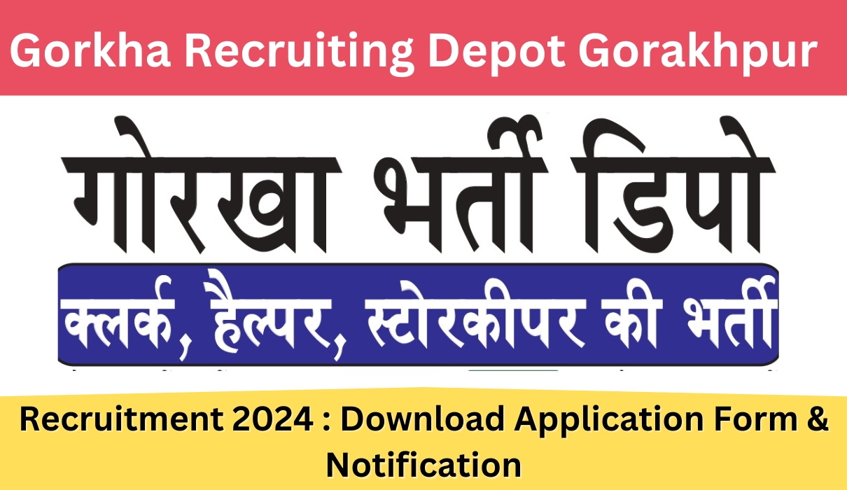 Gorkha Recruiting Depot Gorakhpur Recruitment 2024 : Download Application Form & Notification