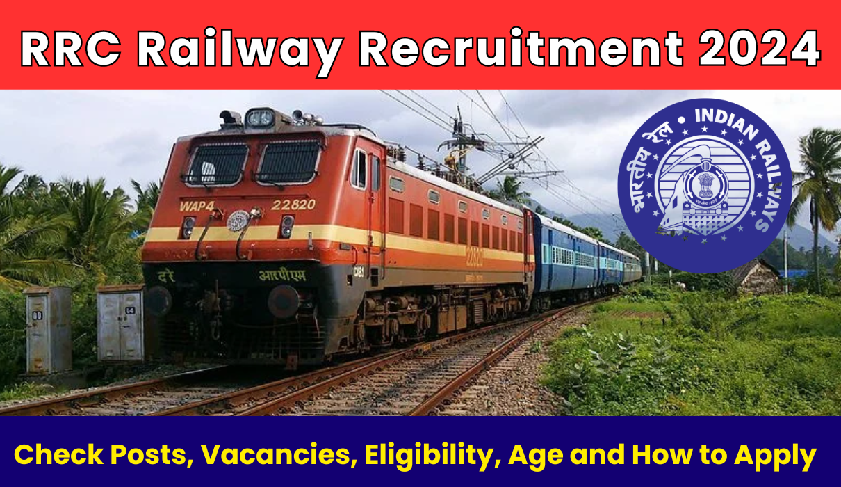 RRC Railway Recruitment 2024: Check Posts, Vacancies, Eligibility, Age and How to Apply