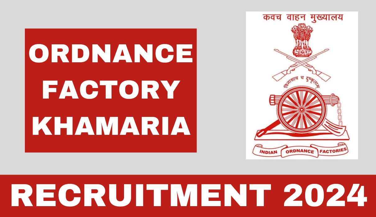 Ordnance Factory Khamaria Recruitment 2024 आयुध निर्माणी मे बपंर पदों पर भर्ती Big News!!