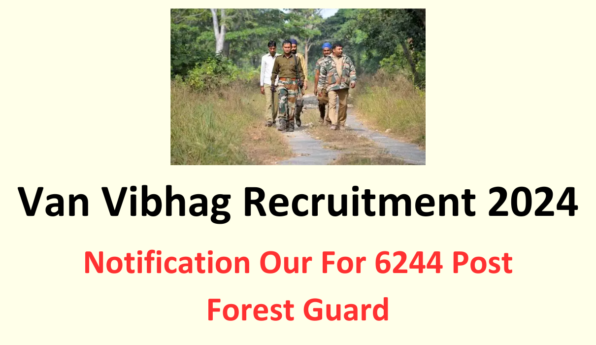 Van Vibhag Recruitment 2024 Notification Our For 6244 Post Forest Guard