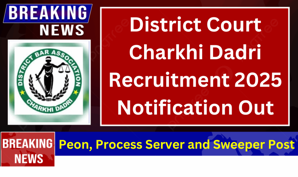 District Court Charkhi Dadri Recruitment 2025 » Notification Out for Peon, Process Server and Sweeper Post | Check Details